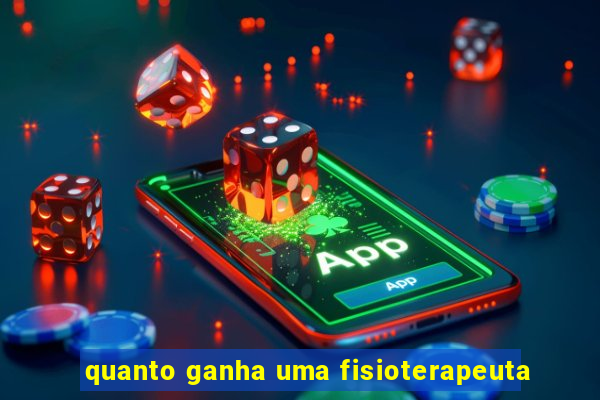 quanto ganha uma fisioterapeuta